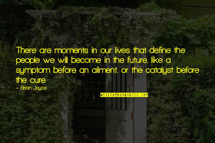 People And The Future Quotes By Brian Joyce: There are moments in our lives that define People And The Future Quotes By Brian Joyce: There are moments in our lives that define