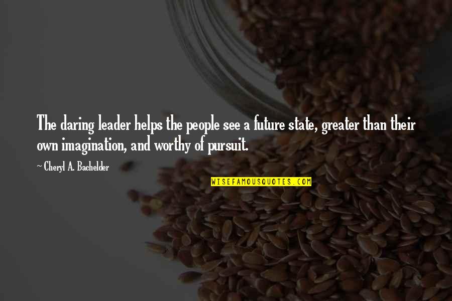 People And The Future Quotes By Cheryl A. Bachelder: The daring leader helps the people see a People And The Future Quotes By Cheryl A. Bachelder: The daring leader helps the people see a