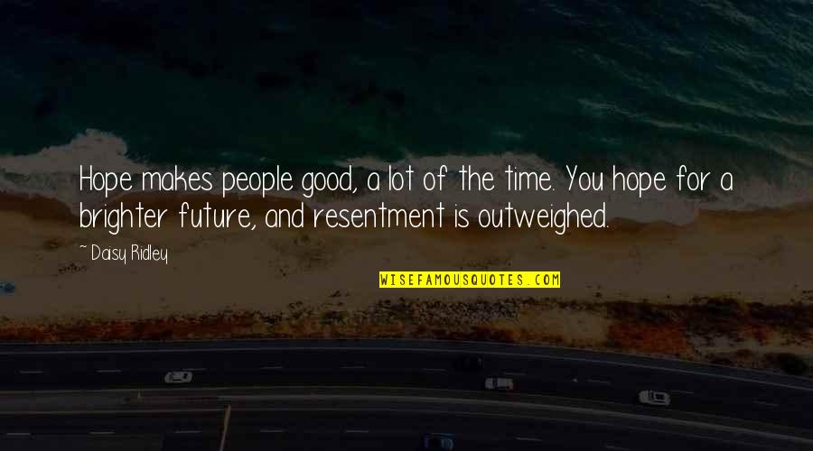 People And The Future Quotes By Daisy Ridley: Hope makes people good, a lot of the People And The Future Quotes By Daisy Ridley: Hope makes people good, a lot of the