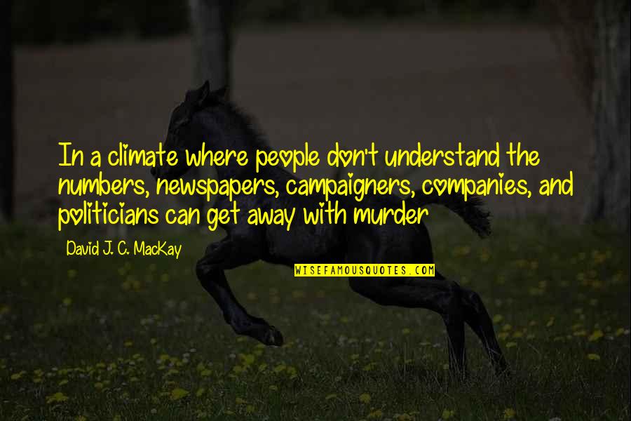 People And The Future Quotes By David J. C. MacKay: In a climate where people don't understand the People And The Future Quotes By David J. C. MacKay: In a climate where people don't understand the