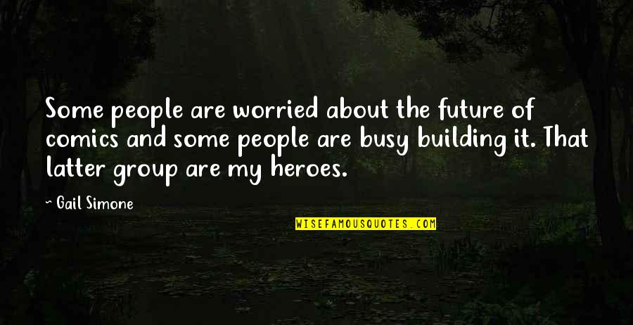 People And The Future Quotes By Gail Simone: Some people are worried about the future of People And The Future Quotes By Gail Simone: Some people are worried about the future of