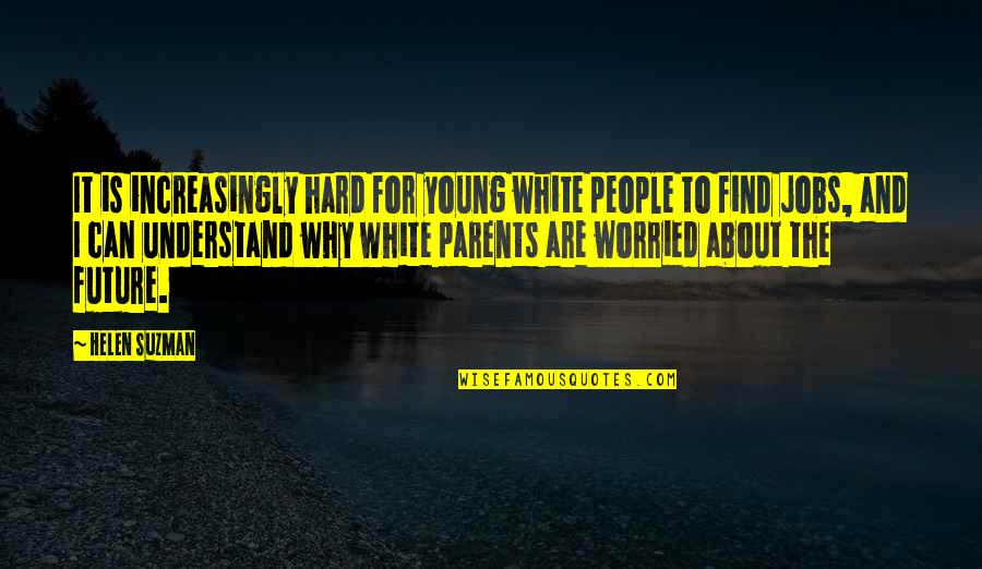 People And The Future Quotes By Helen Suzman: It is increasingly hard for young white people People And The Future Quotes By Helen Suzman: It is increasingly hard for young white people