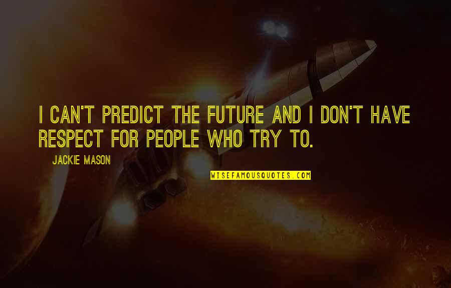 People And The Future Quotes By Jackie Mason: I can't predict the future and I don't