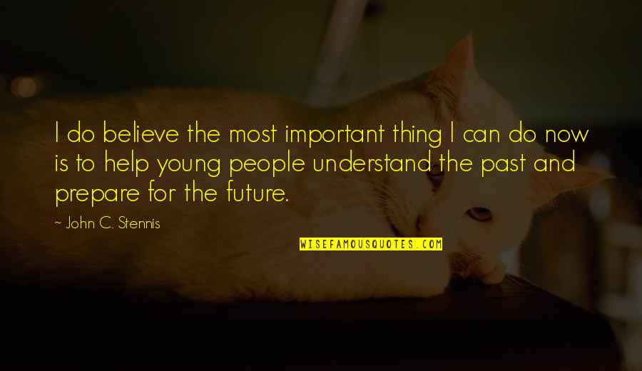 People And The Future Quotes By John C. Stennis: I do believe the most important thing I People And The Future Quotes By John C. Stennis: I do believe the most important thing I
