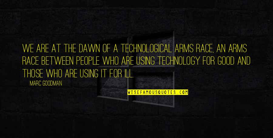 People And The Future Quotes By Marc Goodman: We are at the dawn of a technological People And The Future Quotes By Marc Goodman: We are at the dawn of a technological