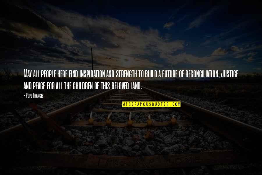 People And The Future Quotes By Pope Francis: May all people here find inspiration and strength People And The Future Quotes By Pope Francis: May all people here find inspiration and strength