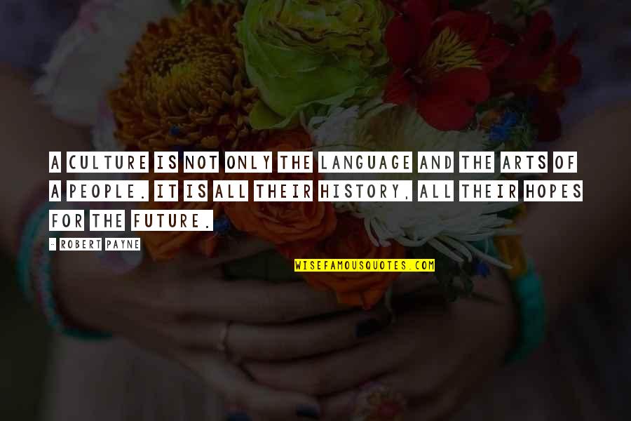 People And The Future Quotes By Robert Payne: A culture is not only the language and People And The Future Quotes By Robert Payne: A culture is not only the language and