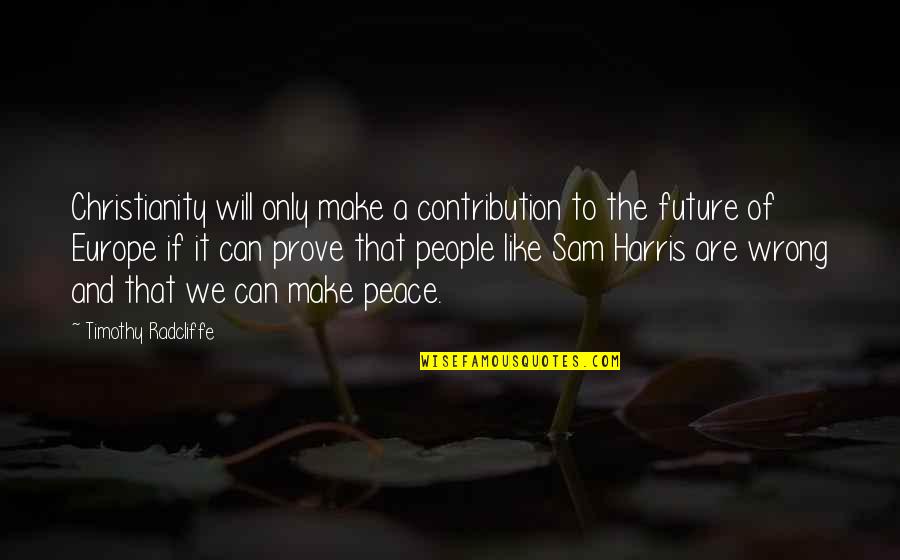 People And The Future Quotes By Timothy Radcliffe: Christianity will only make a contribution to the People And The Future Quotes By Timothy Radcliffe: Christianity will only make a contribution to the