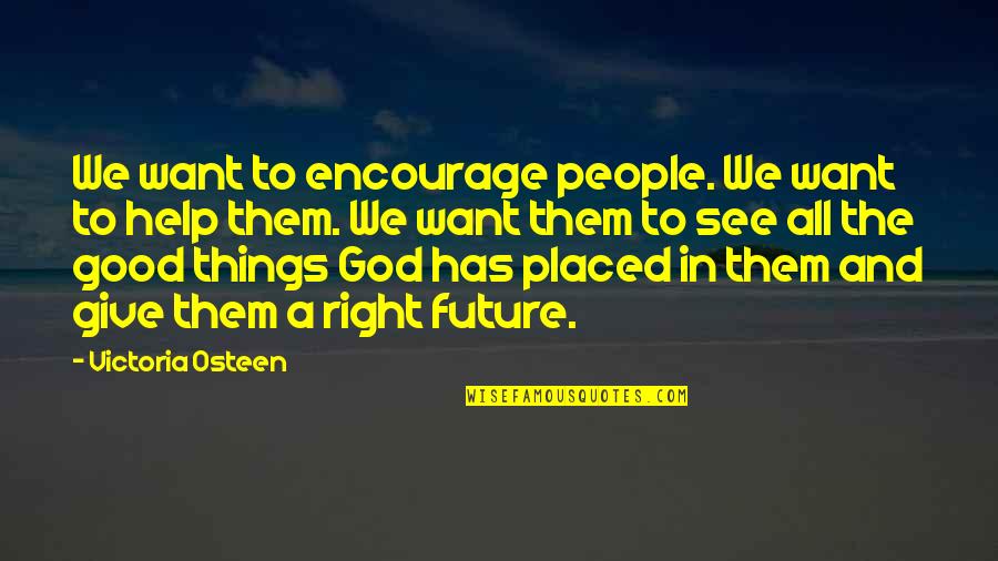 People And The Future Quotes By Victoria Osteen: We want to encourage people. We want to People And The Future Quotes By Victoria Osteen: We want to encourage people. We want to