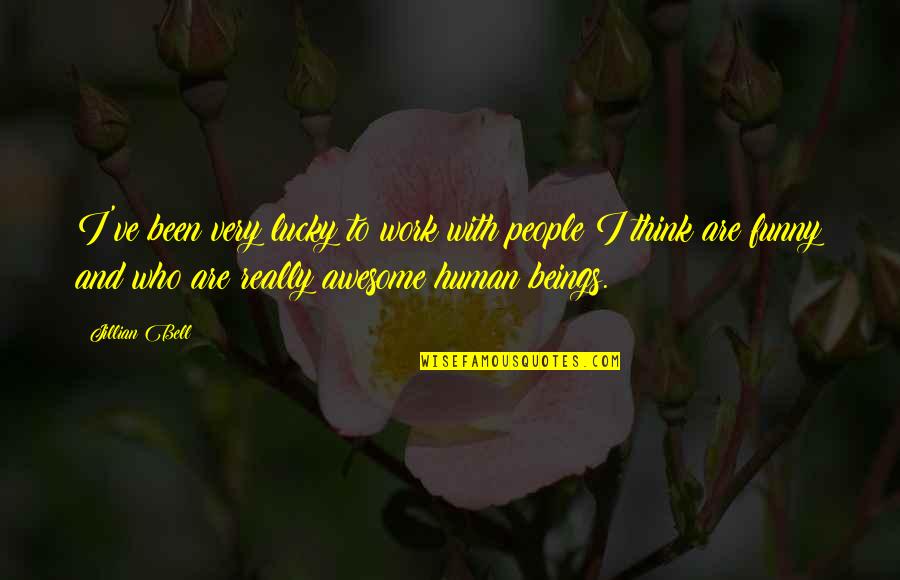 People And Work Quotes By Jillian Bell: I've been very lucky to work with people