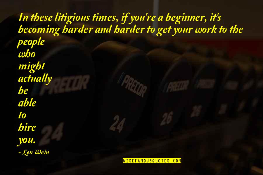 People And Work Quotes By Len Wein: In these litigious times, if you're a beginner,