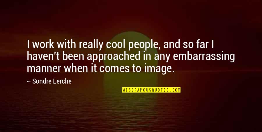 People And Work Quotes By Sondre Lerche: I work with really cool people, and so