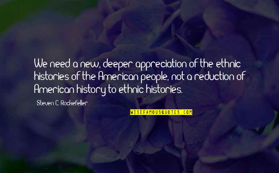 People Appreciation Quotes By Steven C. Rockefeller: We need a new, deeper appreciation of the