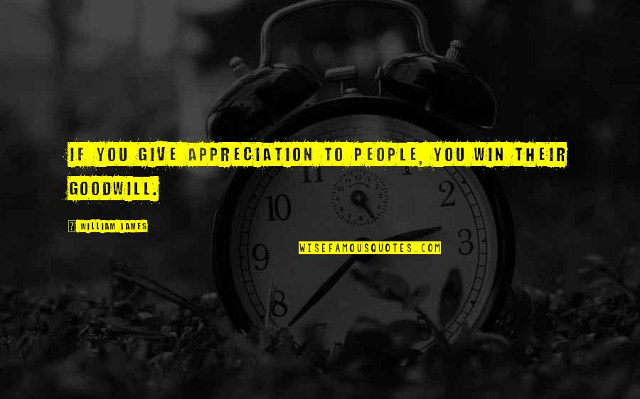People Appreciation Quotes By William James: If you give appreciation to people, you win