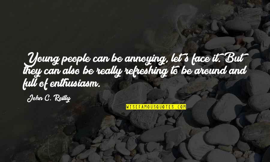 People Are Annoying Quotes By John C. Reilly: Young people can be annoying, let's face it. People Are Annoying Quotes By John C. Reilly: Young people can be annoying, let's face it.