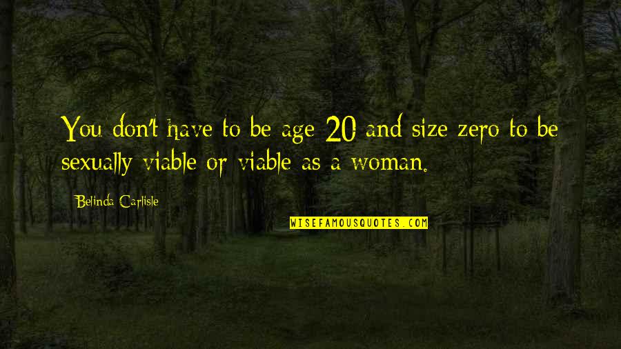People Are Assets Quotes By Belinda Carlisle: You don't have to be age 20 and