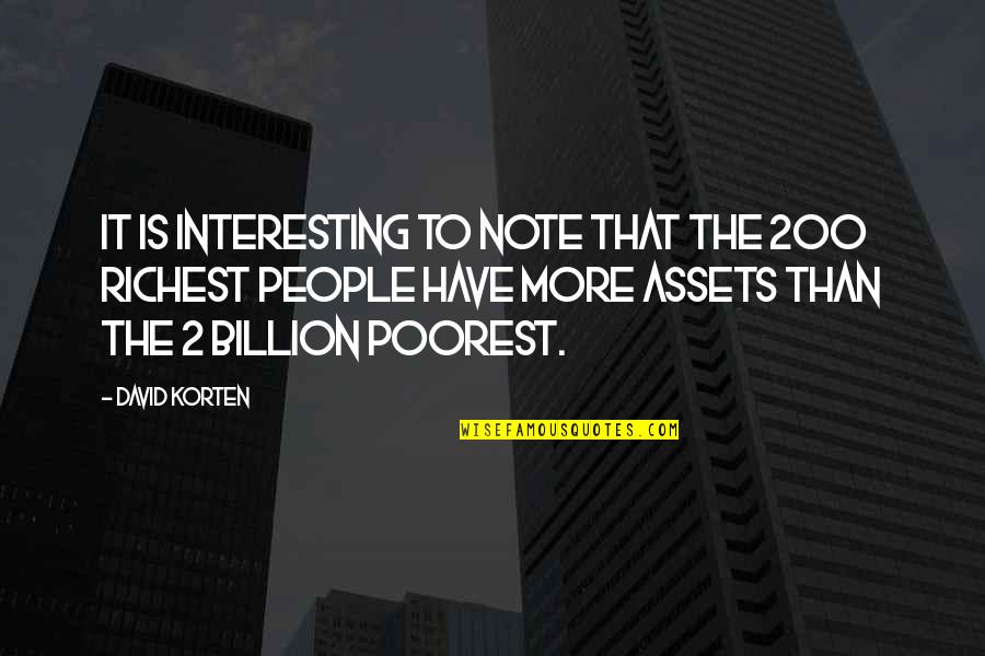 People Are Assets Quotes By David Korten: It is interesting to note that the 200
