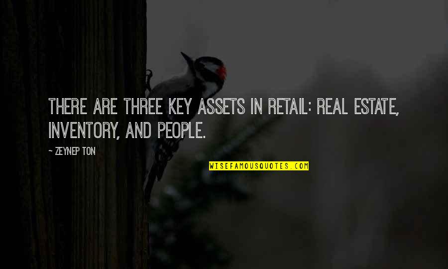 People Are Assets Quotes By Zeynep Ton: There are three key assets in retail: real
