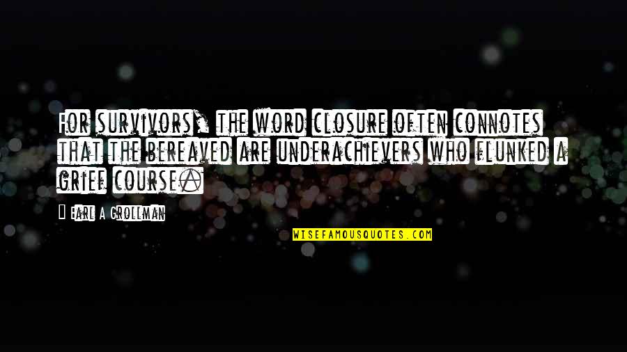 People Are Born Good Quotes By Earl A Grollman: For survivors, the word closure often connotes that