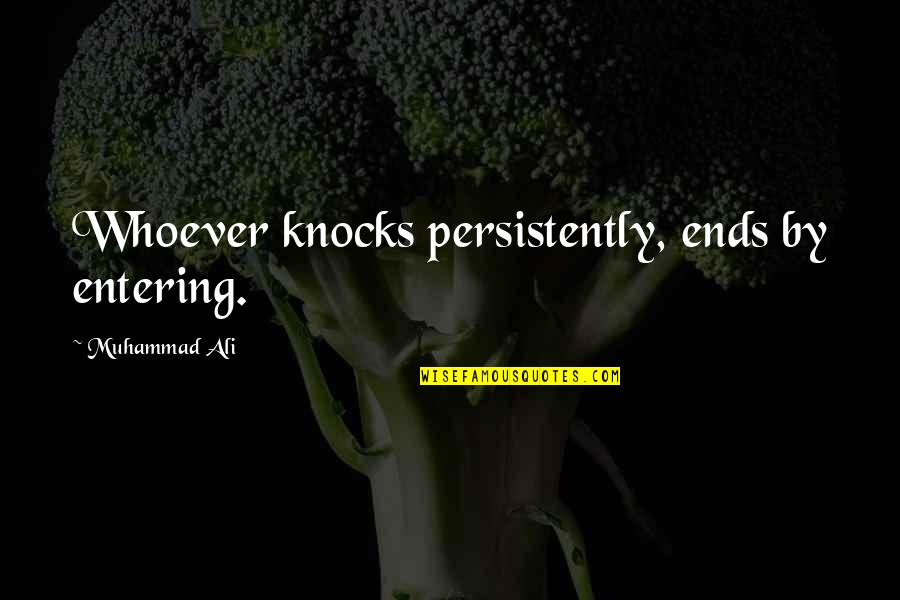 People Are Born Good Quotes By Muhammad Ali: Whoever knocks persistently, ends by entering.