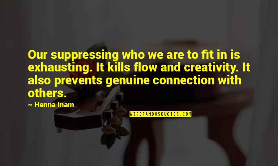 People Are Exhausting Quotes By Henna Inam: Our suppressing who we are to fit in People Are Exhausting Quotes By Henna Inam: Our suppressing who we are to fit in