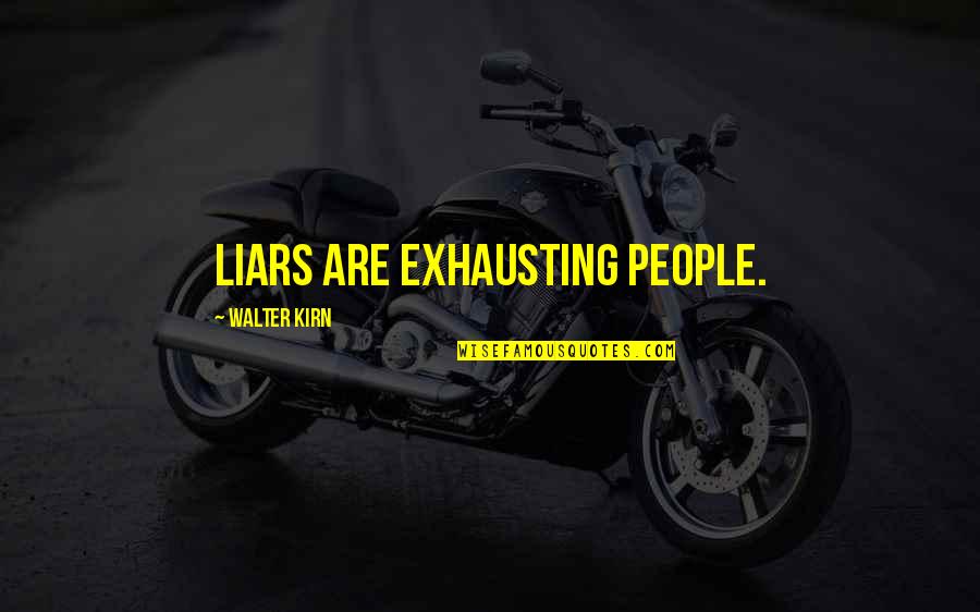 People Are Exhausting Quotes By Walter Kirn: Liars are exhausting people. People Are Exhausting Quotes By Walter Kirn: Liars are exhausting people.
