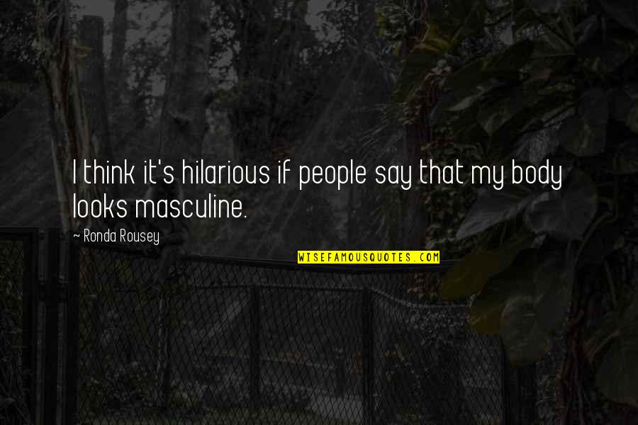 People Are Flawed Quotes By Ronda Rousey: I think it's hilarious if people say that