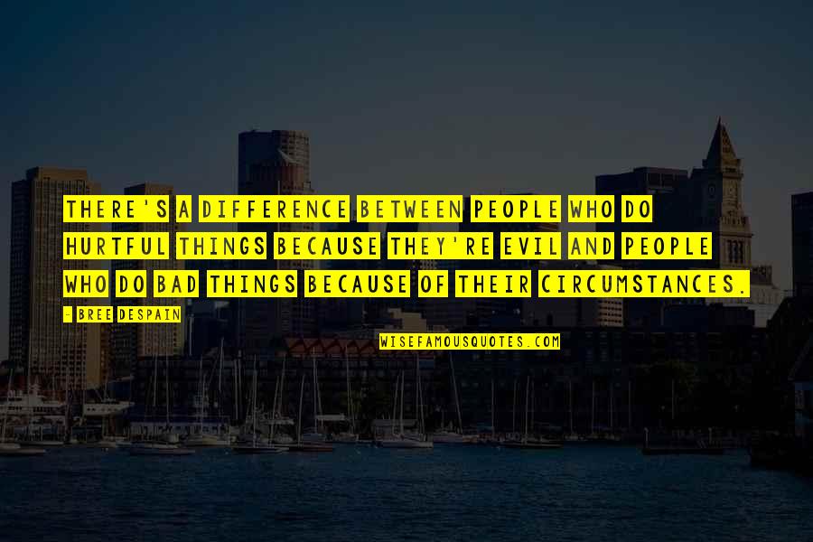 People Are Hurtful Quotes By Bree Despain: There's a difference between people who do hurtful