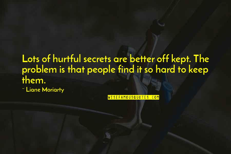 People Are Hurtful Quotes By Liane Moriarty: Lots of hurtful secrets are better off kept.