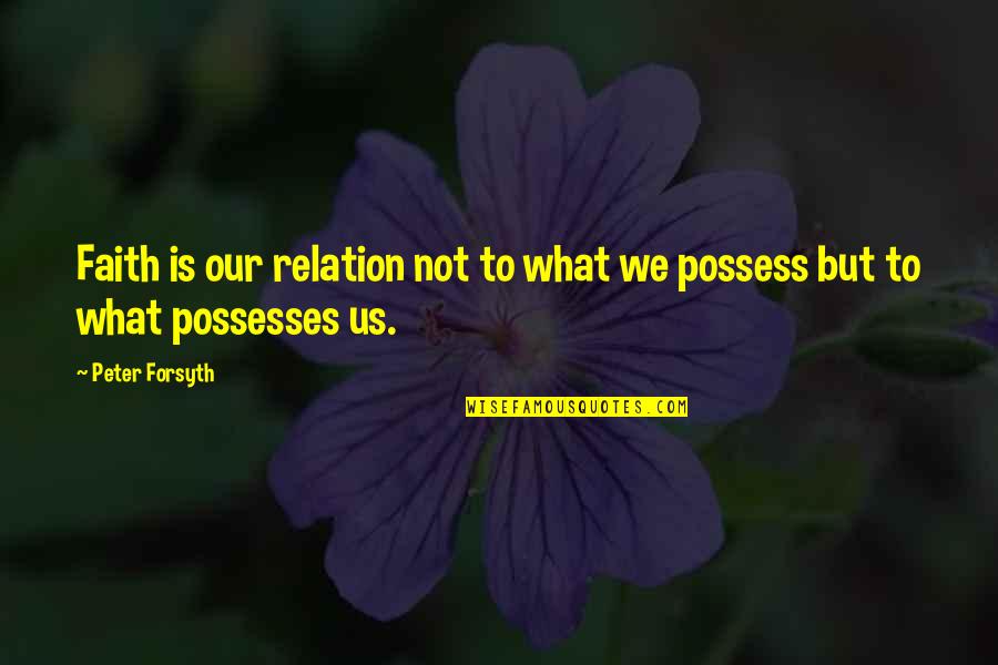 People Are Hurtful Quotes By Peter Forsyth: Faith is our relation not to what we