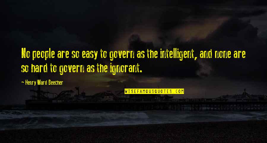 People Are Ignorant Quotes By Henry Ward Beecher: No people are so easy to govern as People Are Ignorant Quotes By Henry Ward Beecher: No people are so easy to govern as