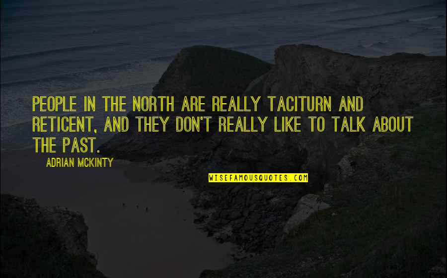 People Are Like Quotes By Adrian McKinty: People in the North are really taciturn and