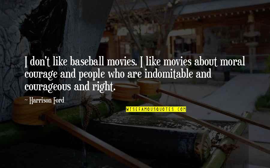 People Are Like Quotes By Harrison Ford: I don't like baseball movies. I like movies