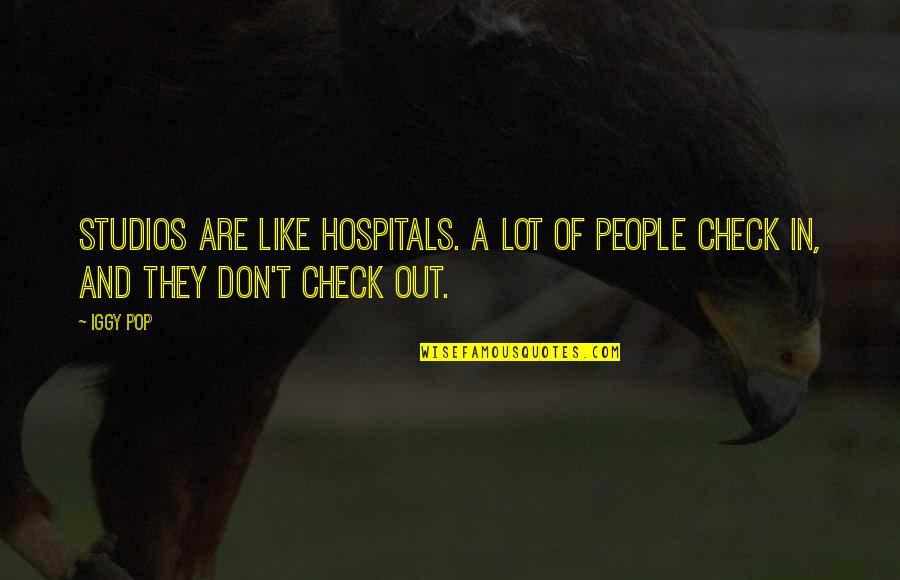 People Are Like Quotes By Iggy Pop: Studios are like hospitals. A lot of people