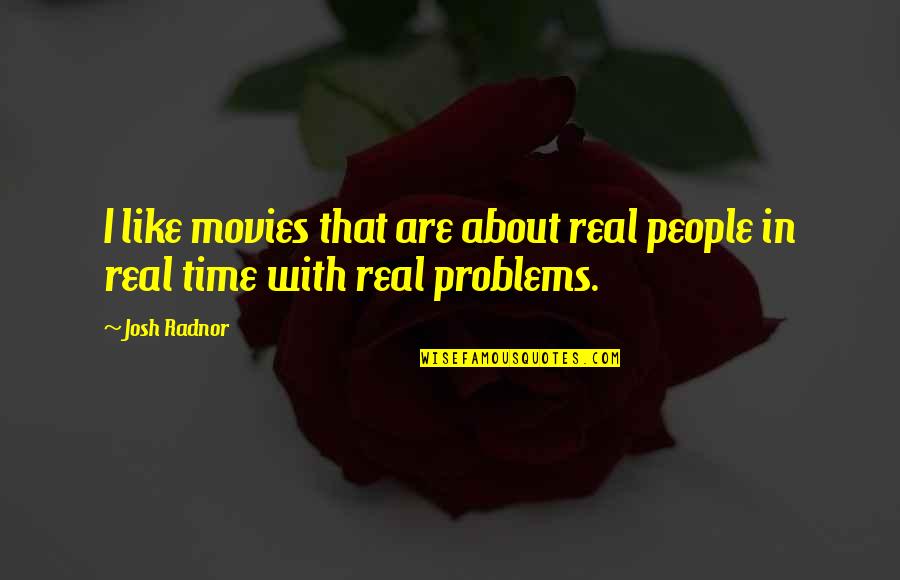 People Are Like Quotes By Josh Radnor: I like movies that are about real people