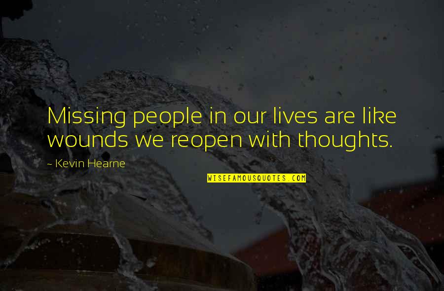 People Are Like Quotes By Kevin Hearne: Missing people in our lives are like wounds