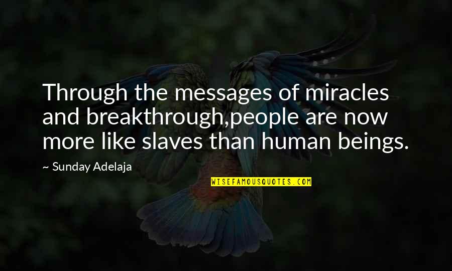 People Are Like Quotes By Sunday Adelaja: Through the messages of miracles and breakthrough,people are