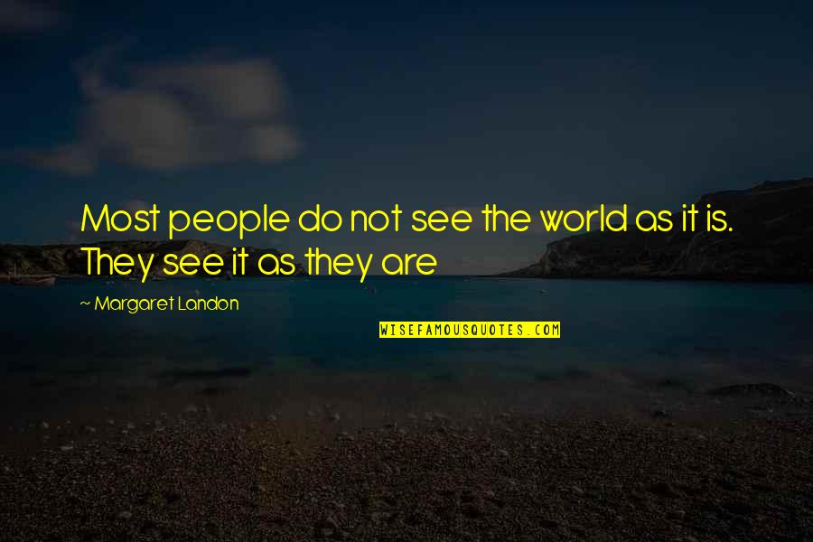 People Are Like Slinkies Quotes By Margaret Landon: Most people do not see the world as People Are Like Slinkies Quotes By Margaret Landon: Most people do not see the world as