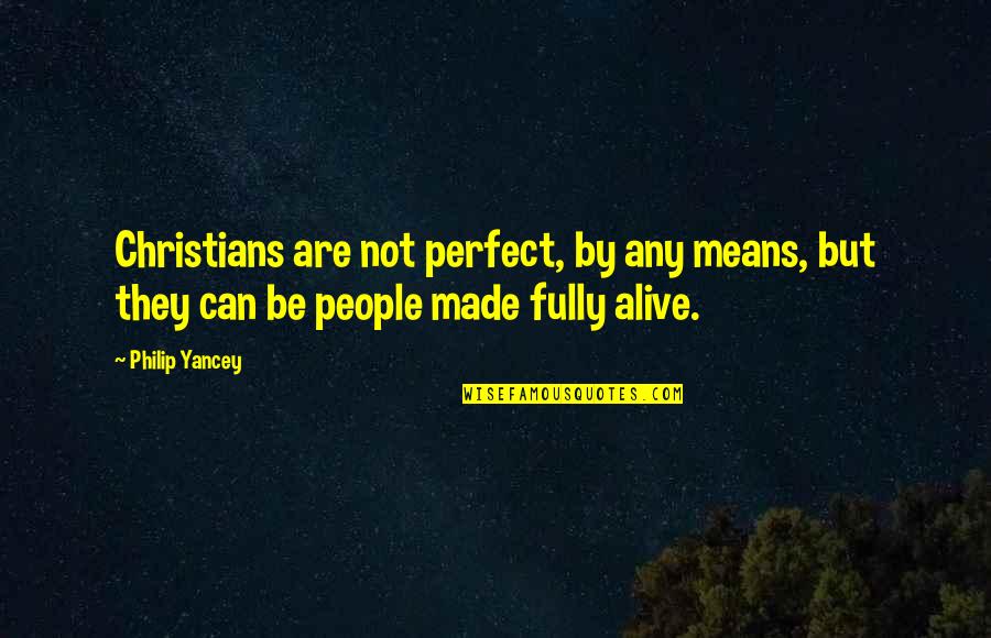 People Are Not Perfect Quotes By Philip Yancey: Christians are not perfect, by any means, but