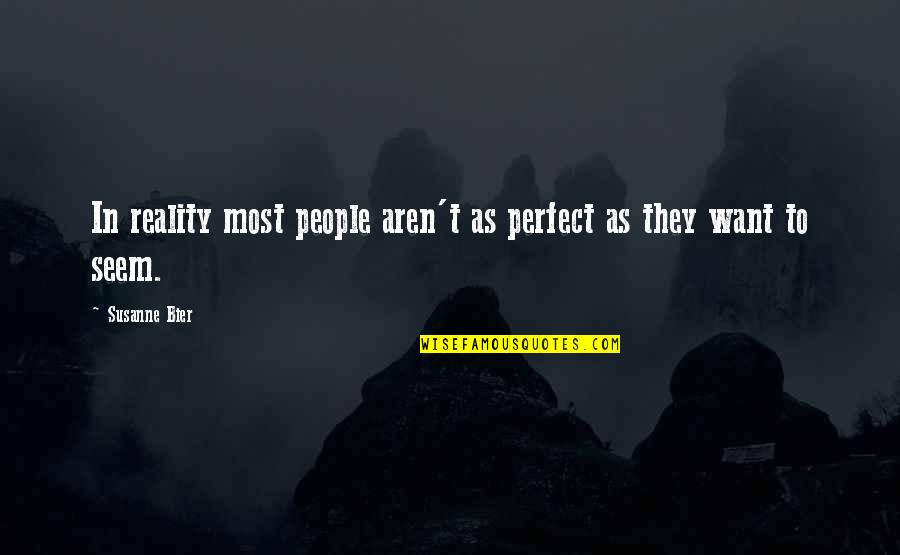 People Are Not Perfect Quotes By Susanne Bier: In reality most people aren't as perfect as