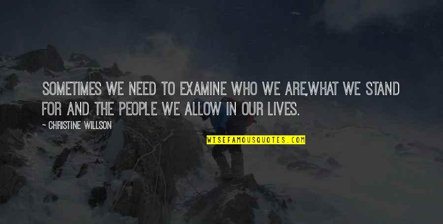 People Are Not Worth Quotes By Christine Willson: Sometimes we need to examine who we are,what People Are Not Worth Quotes By Christine Willson: Sometimes we need to examine who we are,what