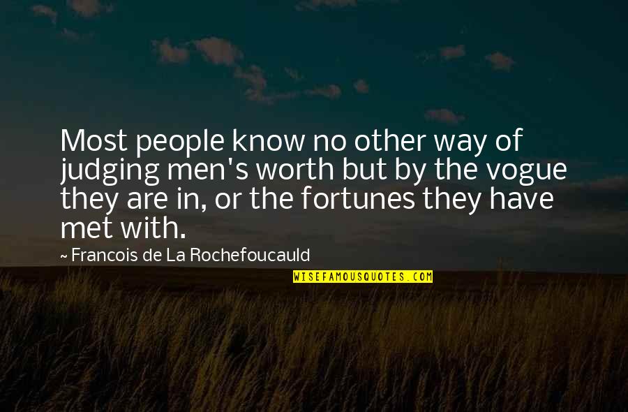 People Are Not Worth Quotes By Francois De La Rochefoucauld: Most people know no other way of judging