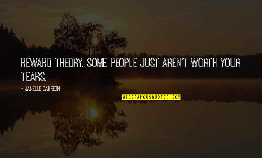 People Are Not Worth Quotes By Janelle Carreon: Reward theory. Some people just aren't worth your