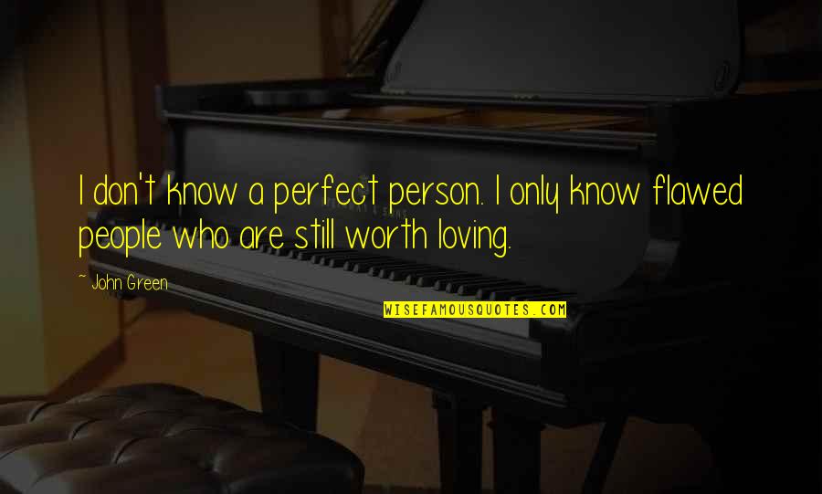 People Are Not Worth Quotes By John Green: I don't know a perfect person. I only