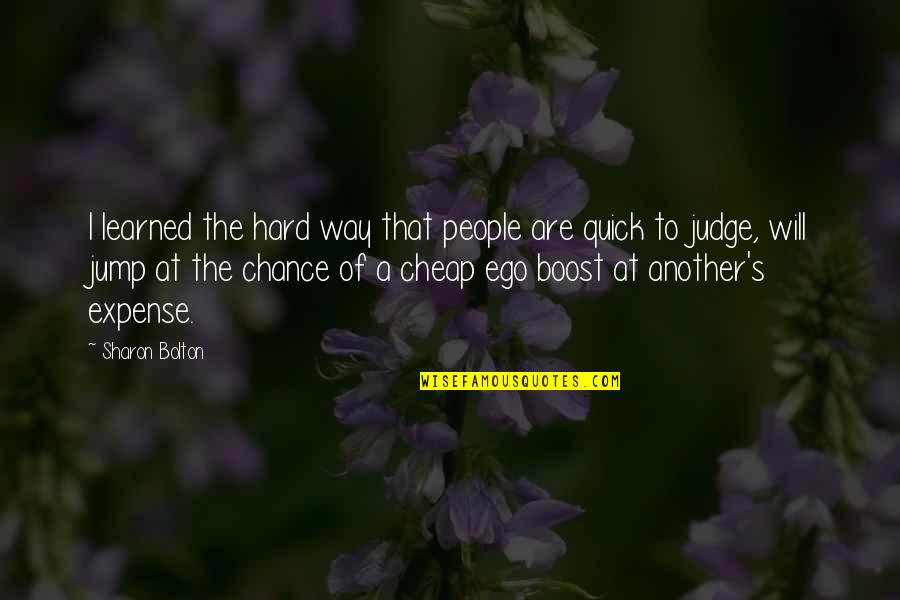 People Are Quick To Judge Quotes By Sharon Bolton: I learned the hard way that people are