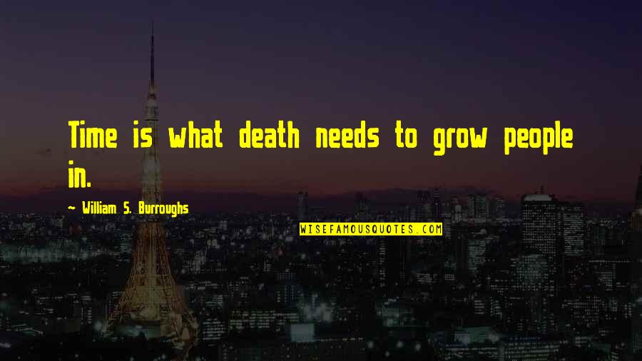 People Are Quick To Judge Quotes By William S. Burroughs: Time is what death needs to grow people