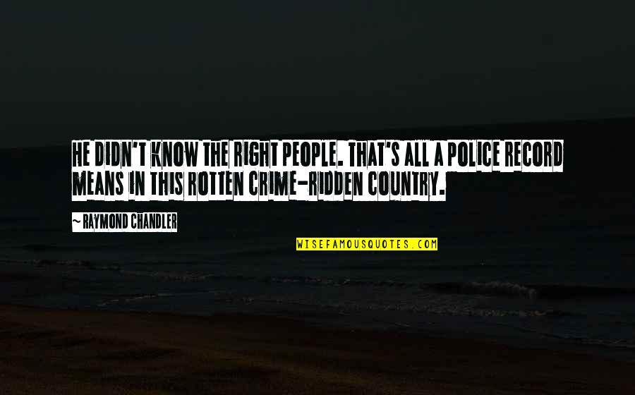 People Are Rotten Quotes By Raymond Chandler: He didn't know the right people. That's all