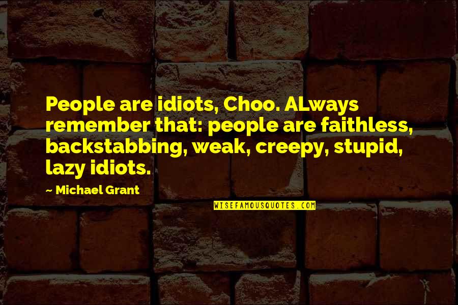 People Are Stupid Quotes By Michael Grant: People are idiots, Choo. ALways remember that: people People Are Stupid Quotes By Michael Grant: People are idiots, Choo. ALways remember that: people