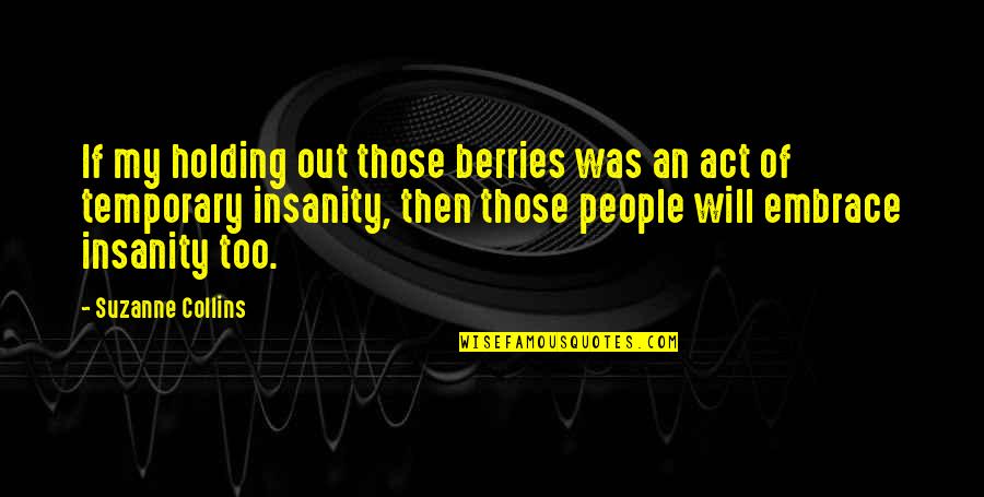 People Are Temporary Quotes By Suzanne Collins: If my holding out those berries was an
