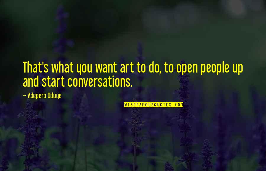 People Are The Greatest Asset Quote Quotes By Adepero Oduye: That's what you want art to do, to